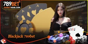 blackjack 789bet รวยไม่ยากไปกับเจ้ามืออันดับหนึ่ง